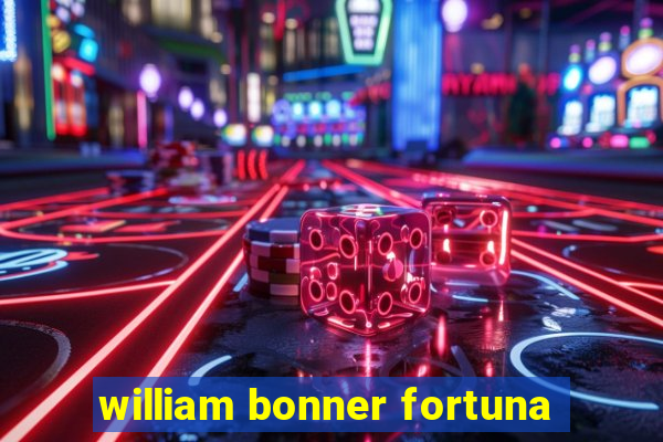 william bonner fortuna